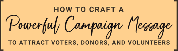 How to Craft a Powerful Campaign message to Attract Voters, Donors, and Volunteers